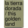 La Tierra Dorada / This Golden Land door Barbara Wood