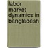 Labor Market Dynamics in Bangladesh