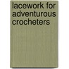 Lacework for Adventurous Crocheters door Margaret Hubert
