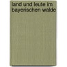 Land Und Leute Im Bayerischen Walde door Karl Von Reinhardst Ttner