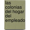 Las Colonias del Hogar del Empleado door MaríA. Antonia Fernández Nieto