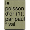 Le Poisson D'Or (1); Par Paul F Val door Paul F. Val