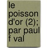 Le Poisson D'Or (2); Par Paul F Val door Paul F. Val