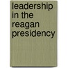 Leadership in the Reagan Presidency door Kenneth W. Thompson