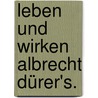 Leben und Wirken Albrecht Dürer's. by August Johann Ludolf Von Eye