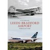 Leeds Bradford Airport Through Time door Alan Phillips