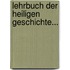Lehrbuch Der Heiligen Geschichte...