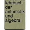 Lehrbuch der Arithmetik und Algebra door August Leopold Crelle