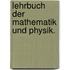 Lehrbuch der Mathematik und Physik.