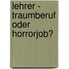 Lehrer - Traumberuf oder Horrorjob? door Arne Ulbricht