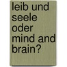 Leib und Seele oder mind and brain? door Marcus Knaup