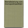 Liberalisierung Von Monopolmaerkten door Clemens Christmann