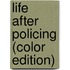 Life After Policing (Color Edition)