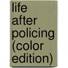Life After Policing (Color Edition) door Alan Roadburg