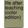 Life After Teaching (Color Edition) door Alan Roadburg