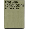 Light Verb Construcitons in Persian door Gholamhossein Karimi-Doostan