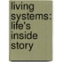 Living Systems: Life's Inside Story