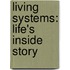 Living Systems: Life's Inside Story