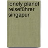 Lonely Planet Reiseführer Singapur door Shawn Low