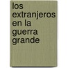 Los Extranjeros En La Guerra Grande by Setembrino E. Pereda