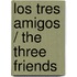 Los Tres Amigos / The Three Friends