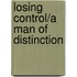 Losing Control/A Man of Distinction