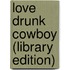 Love Drunk Cowboy (Library Edition)