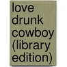 Love Drunk Cowboy (Library Edition) door Carolyn Brown