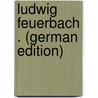 Ludwig Feuerbach . (German Edition) door Nicolai Starcke Carl