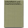 Luftshitffahrt und Mashinenmefen... door Bilh Reinholz