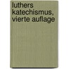 Luthers Katechismus, vierte Auflage by Rudolf Stier