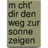 M Cht' Dir Den Weg Zur Sonne Zeigen