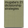 Mugabe's 21 Dictatorship Strategies door John Chibaya Mbuya
