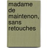 Madame de Maintenon, sans retouches door Constant Venesoen