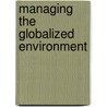 Managing the Globalized Environment door Tiiariitta Granfelt