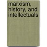 Marxism, History, And Intellectuals door Suman Gupta