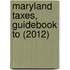 Maryland Taxes, Guidebook to (2012)