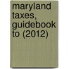 Maryland Taxes, Guidebook to (2012) door Cch Tax Law
