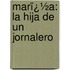 Marï¿½A: La Hija De Un Jornalero