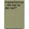 Masochismus - Die Lust an der Last? door Cora C. Steinbach