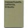 Massachusetts, California, Timbuktu by Stephanie Rosenfeld