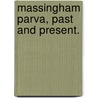 Massingham Parva, Past and Present. door Ronald Fisher Macleod