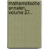 Mathematische Annalen, Volume 27...