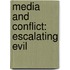 Media And Conflict: Escalating Evil