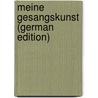 Meine Gesangskunst (German Edition) door Lehmann Lilli