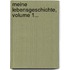 Meine Lebensgeschichte, Volume 1...