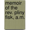 Memoir Of The Rev. Pliny Fisk, A.m. door Alvan Bond