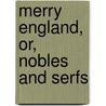 Merry England, or, Nobles and serfs by Harrison . Ainsworth William