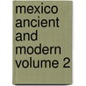 Mexico Ancient And Modern  Volume 2 door Michel Chevalier