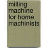 Milling Machine for Home Machinists by Harold Hall